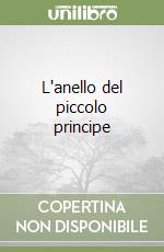 L'anello del piccolo principe libro