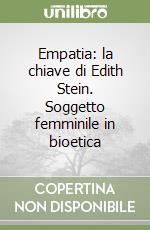 Empatia: la chiave di Edith Stein. Soggetto femminile in bioetica libro