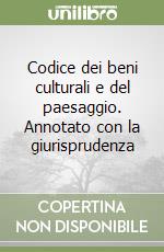 Codice dei beni culturali e del paesaggio. Annotato con la giurisprudenza libro