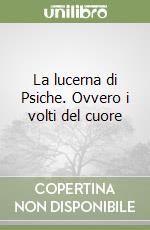 La lucerna di Psiche. Ovvero i volti del cuore