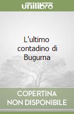 L'ultimo contadino di Bugurna