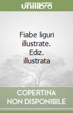 Fiabe liguri illustrate. Ediz. illustrata libro