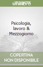 Psicologia, lavoro & Mezzogiorno libro