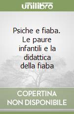 Psiche e fiaba. Le paure infantili e la didattica della fiaba libro