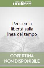 Pensieri in libertà sulla linea del tempo