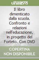 Il libro dimenticato dalla scuola. Confronto e relazioni nell'educazione, in progetto del Forteto. Con DVD libro