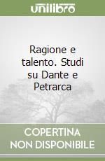 Ragione e talento. Studi su Dante e Petrarca libro