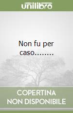 Non fu per caso........ libro