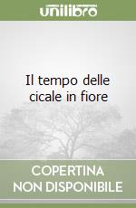 Il tempo delle cicale in fiore libro