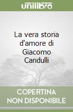 La vera storia d'amore di Giacomo Candulli libro