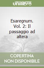 Esaregnum. Vol. 2: Il passaggio ad altera