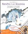 Patatai e la macchia. Ediz. illustrata. Con CD Audio libro