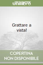 Grattare a vista!