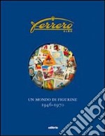 Ferrero. Un mondo di figurine. 1946-1970. Ediz. illustrata