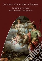 Juvarra a Villa della Regina. Le storie di Enea di Corrado Giaquinto. Ediz. illustrata libro