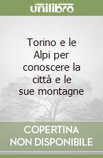 Torino e le Alpi per conoscere la città e le sue montagne