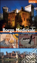 Borgo medievale. Guida al borgo medievale di Torino libro