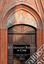 San Giovanni Battista di Cirié. Un viaggio lungo sette secoli tra arte, storia e fede libro