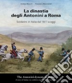 La dinastia degli Antonini a Roma. Soldatini in Italia dal 1911 a oggi. Ediz. italiana e inglese libro