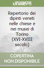 Repertorio dei dipinti veneti nelle chiese e nei musei di Torino (XVI-XVIII secolo)