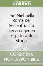 Jan Miel nella Roma del Seicento. Tra scena di genere e pittura di storia libro