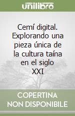 Cemí digital. Explorando una pieza única de la cultura taína en el siglo XXI libro