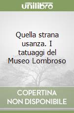 Quella strana usanza. I tatuaggi del Museo Lombroso libro