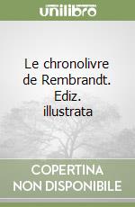 Le chronolivre de Rembrandt. Ediz. illustrata libro