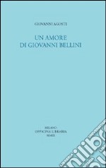 Un Amore di Giovanni Bellini libro