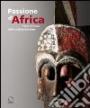 Passione d'Africa. L'arte africana nelle collezioni italiane. Ediz. illustrata. Con DVD libro