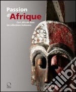 Passion d'Afrique. L'art africain dans les collections italiennes. Ediz. illustrata. Con DVD