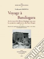 Voyage à Bandiagara: la mission Desplagnes, 1904-1905. La première exploration du Pays Dogon. Ediz. illustrata