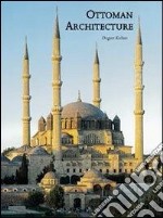 Ottoman architecture. Ediz. illustrata libro