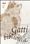 Gatti di biblioteca. Ediz. illustrata libro