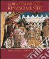 Corti italiane nel Rinascimento. Arti, cultura, politica, 1395-1530. Ediz. illustrata libro