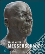 Franz Xaver Messerschmidt. 1736-1783. Ediz. illustrata