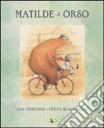 Matilde e Orso. Ediz. illustrata libro