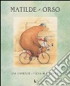 Matilde e Orso. Ediz. illustrata libro