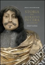 Storia del ritratto in cera. Ediz. illustrata