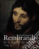 Rembrandt et la figure du Christ. L'album de l'exposition. Ediz. illustrata libro