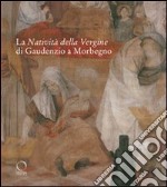 La natività della Vergine di Gaudenzio a Morbegno. Ediz. illustrata libro