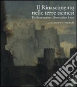 Il Rinascimento nelle terre ticinesi. Da Bramantino a Bernardino Luini. Catalogo e itinerari. Ediz. illustrata libro