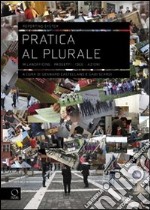 Pratica al plurale. Milanofficine: progetti, idee, azioni libro