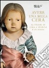 Avere una bella cera. Le figure in cera a Venezia e in Italia. Catalogo della mostra (Venezia, 10 maggio-25 giugno 2012). Ediz. illustrata libro