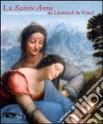 La Sainte Anne. L'ultime chef-d'oeuvre de Léonard De Vinci. Ediz. illustrata libro