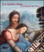 La Sainte Anne. L'ultime chef-d'oeuvre de Léonard de Vinci. L'album de l'exposition. Ediz. illustrata libro