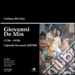 Giovanni De Min (1768-1859) il grande frescante dell'800. Ediz. illustrata