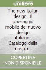 The new italian design. Il paesaggio mobile del nuovo design italiano. Catalogo della mostra (Milano, 20 gennaio-25 aprile 2007) libro