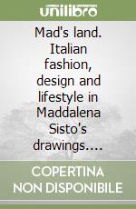 Mad's land. Italian fashion, design and lifestyle in Maddalena Sisto's drawings. Ediz. illustrata