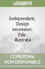 Independent. Design secession. Ediz. illustrata libro